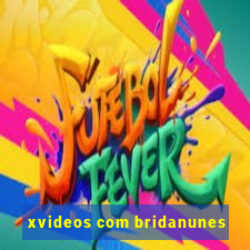 xvideos com bridanunes